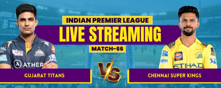 IPL 2026 Match 66: GT vs CSK Live Streaming, Match Prediction, Pitch Report & Playing XI
